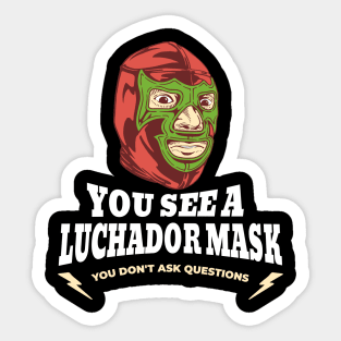 You see a Luchador mask, you don't ask questions Sticker